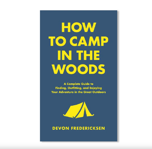 How to Camp in the Woods: A Complete Guide