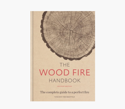 Wood Fire Handbook: The Complete Guide to a Perfect Fire