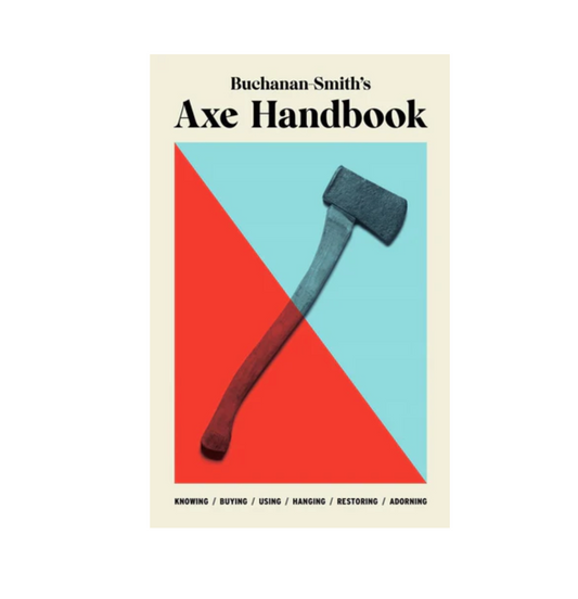 Buchanan-Smith’s Axe Handbook: Knowing, Buying, Using