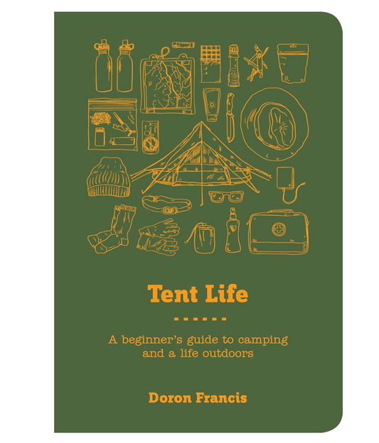Tent Life: A Beginner's Guide to Camping and a Life Outdoors